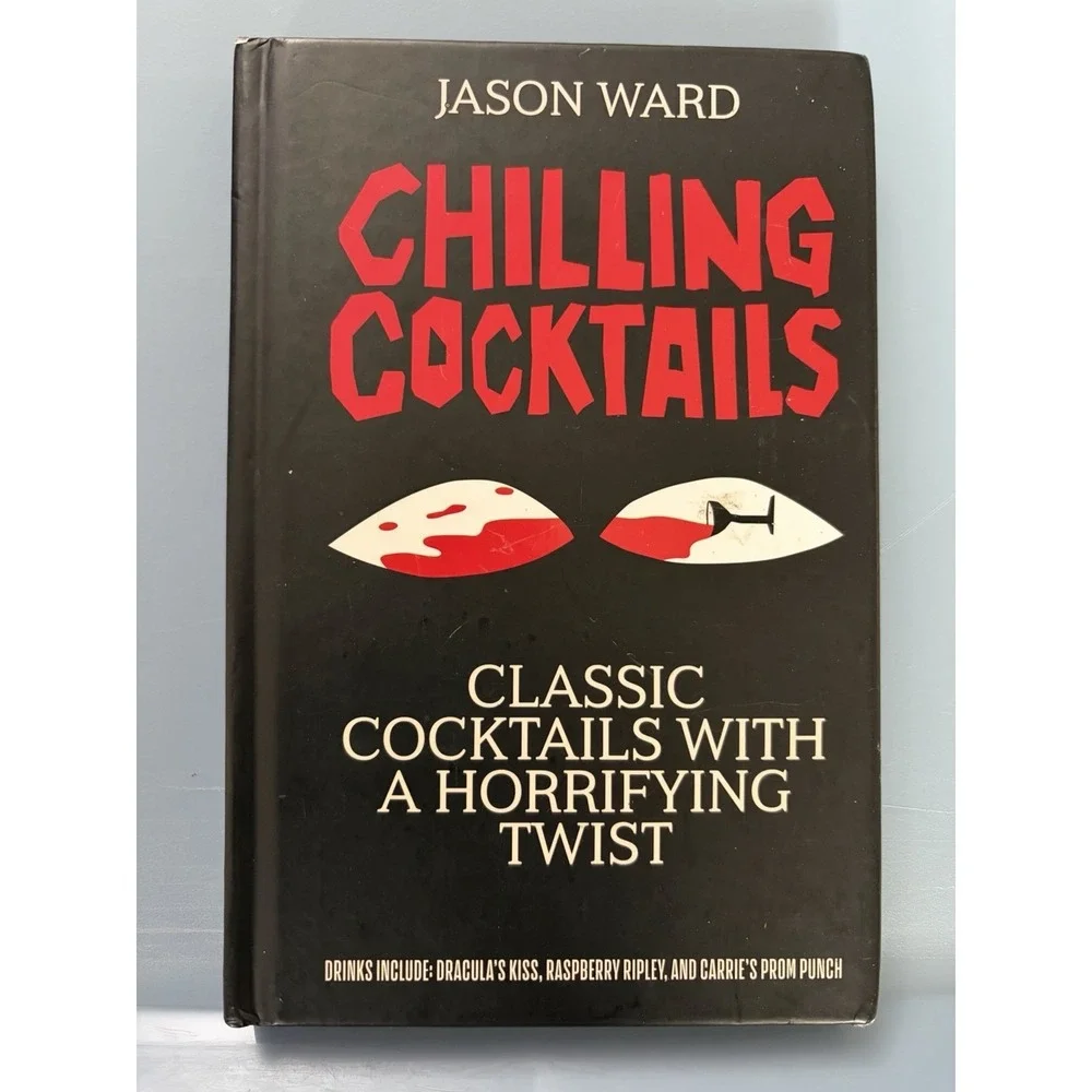 Chilling Cocktails: Classic Cocktails with a Horrifying Twist Jason Ward Book